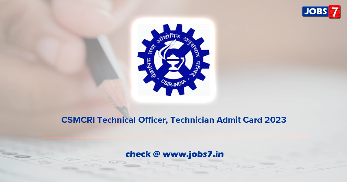 CSMCRI Technical Officer, Technician Admit Card 2023, Exam Date @ www.csmcri.res.in