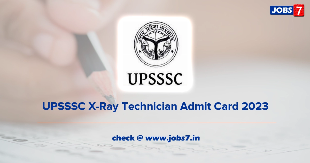 UPSSSC X-Ray Technician Admit Card 2023, Exam Date @ upsssc.gov.in