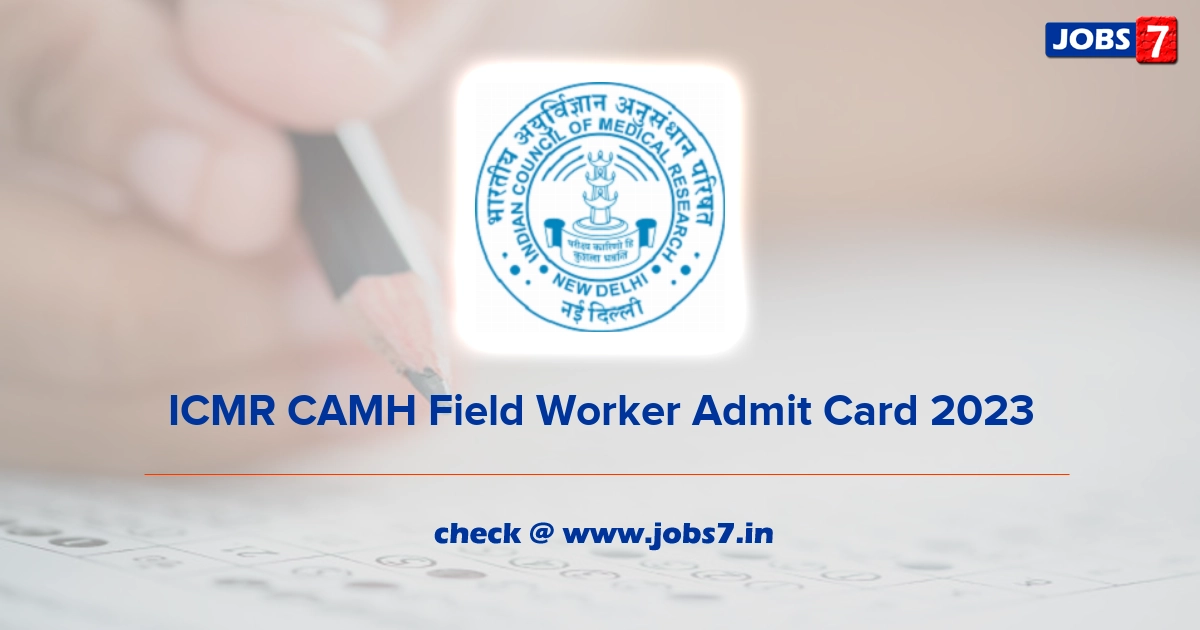 ICMR CAMH Field Worker Admit Card 2023, Exam Date @ www.icmr.gov.in
