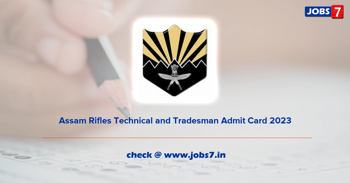 Assam Rifles Technical and Tradesman Admit Card 2023 (Out), Exam Date @ assamrifles.gov.in