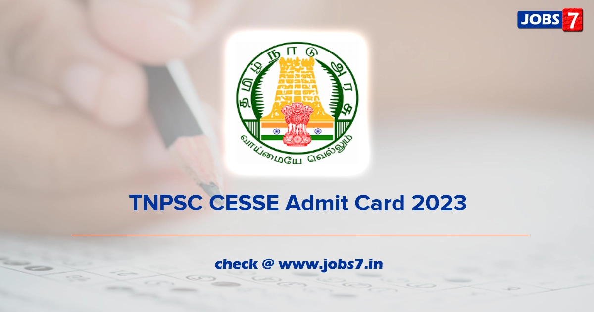 TNPSC CESSE Admit Card 2023 (Out), Exam Date @ www.tnpsc.gov.in