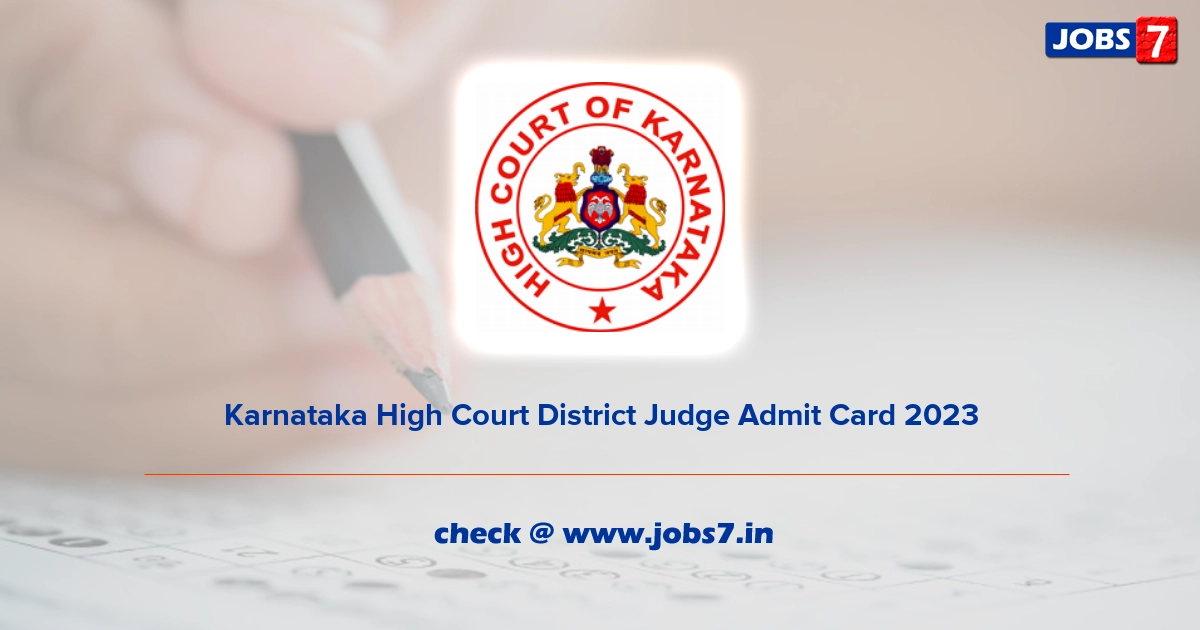 Karnataka High Court District Judge Admit Card 2023 (Out), Exam Date @ karnatakajudiciary.kar.nic.in