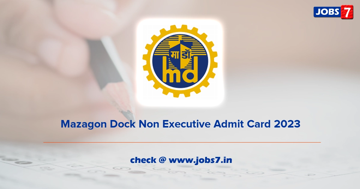 Mazagon Dock Non Executive Admit Card 2023 (Out), Exam Date @ mazagondock.in