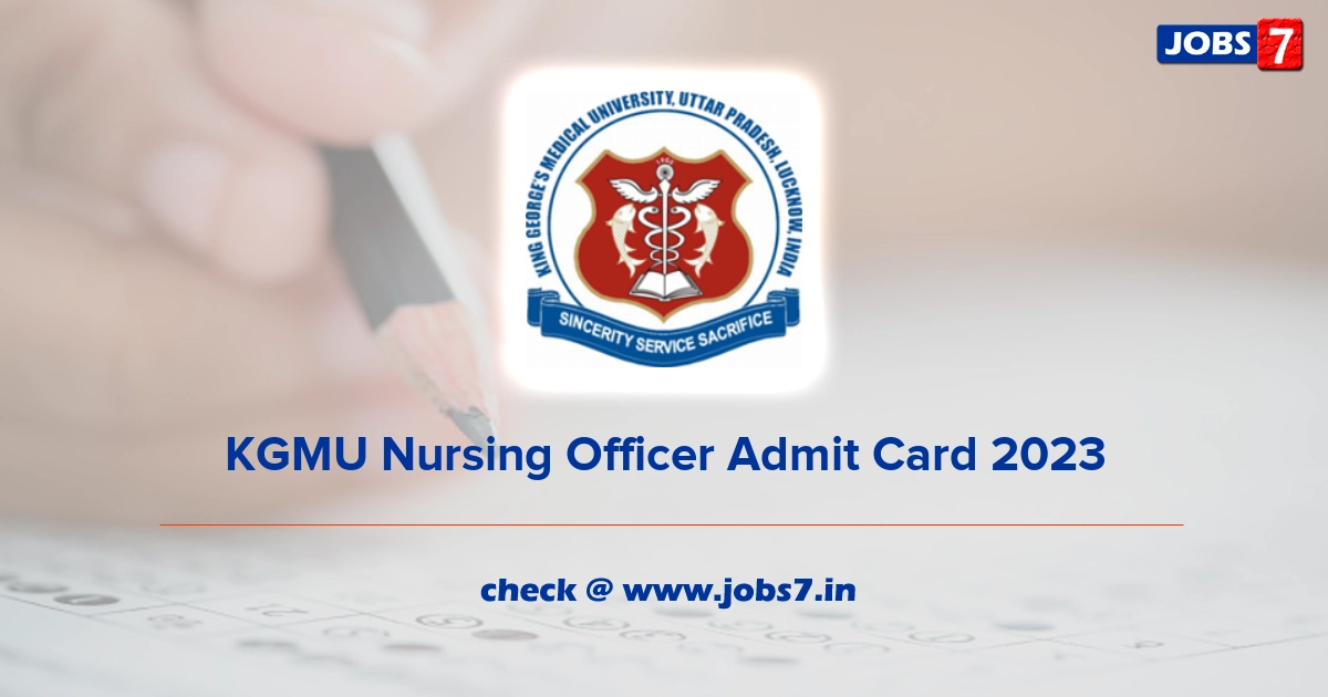 KGMU Nursing Officer Admit Card 2023, Exam Date @ www.kgmu.org