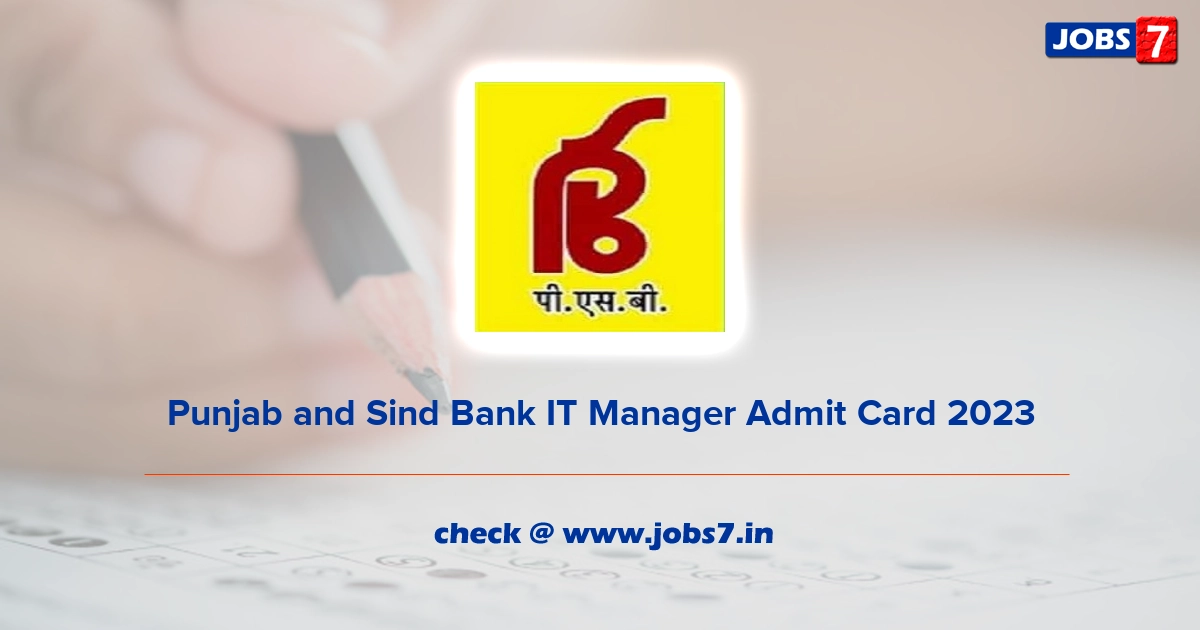 Punjab and Sind Bank IT Manager Admit Card 2023, Exam Date @ punjabandsindbank.co.in