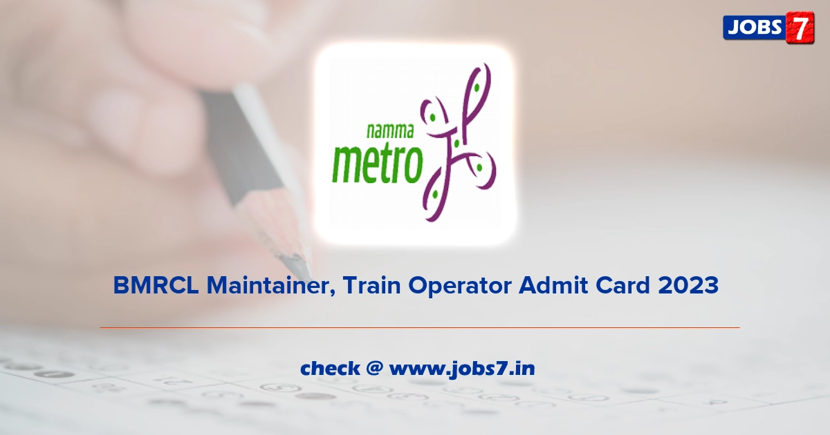 BMRCL Maintainer, Train Operator Admit Card 2023 (Out), Exam Date @ english.bmrc.co.in