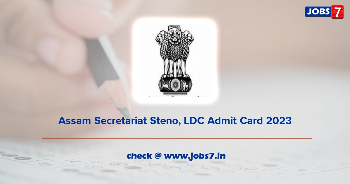 Assam Secretariat Steno, LDC Admit Card 2023, Exam Date @ sad.assam.gov.in
