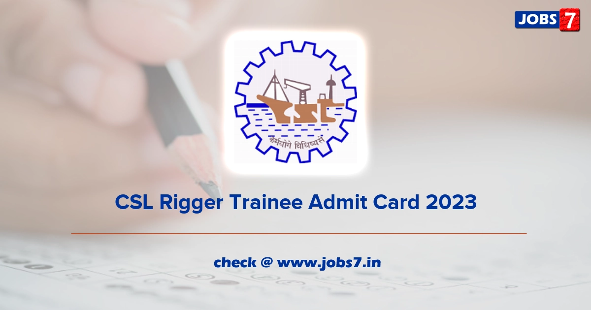 CSL Rigger Trainee Admit Card 2023, Exam Date @ cochinshipyard.com