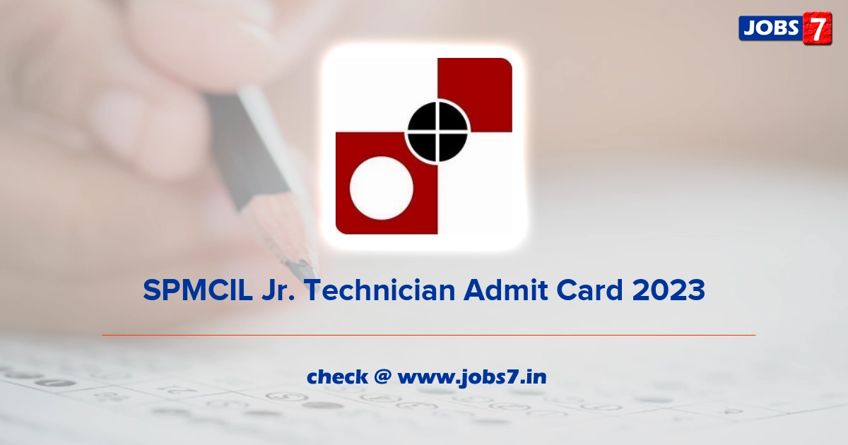 SPMCIL Jr. Technician Admit Card 2023, Exam Date @ www.spmcil.com