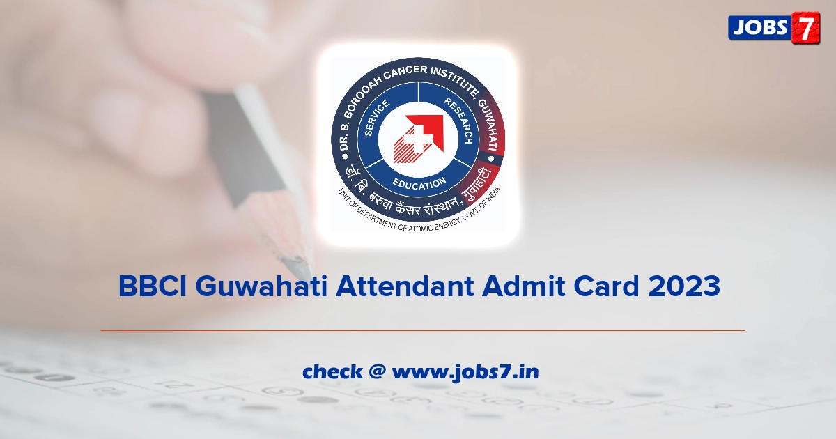 BBCI Guwahati Attendant Admit Card 2023, Exam Date @ www.bbcionline.org