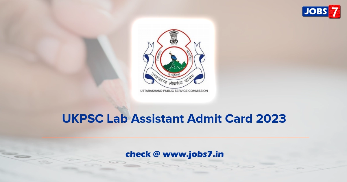 UKPSC Lab Assistant Admit Card 2023, Exam Date @ ukpsc.gov.in