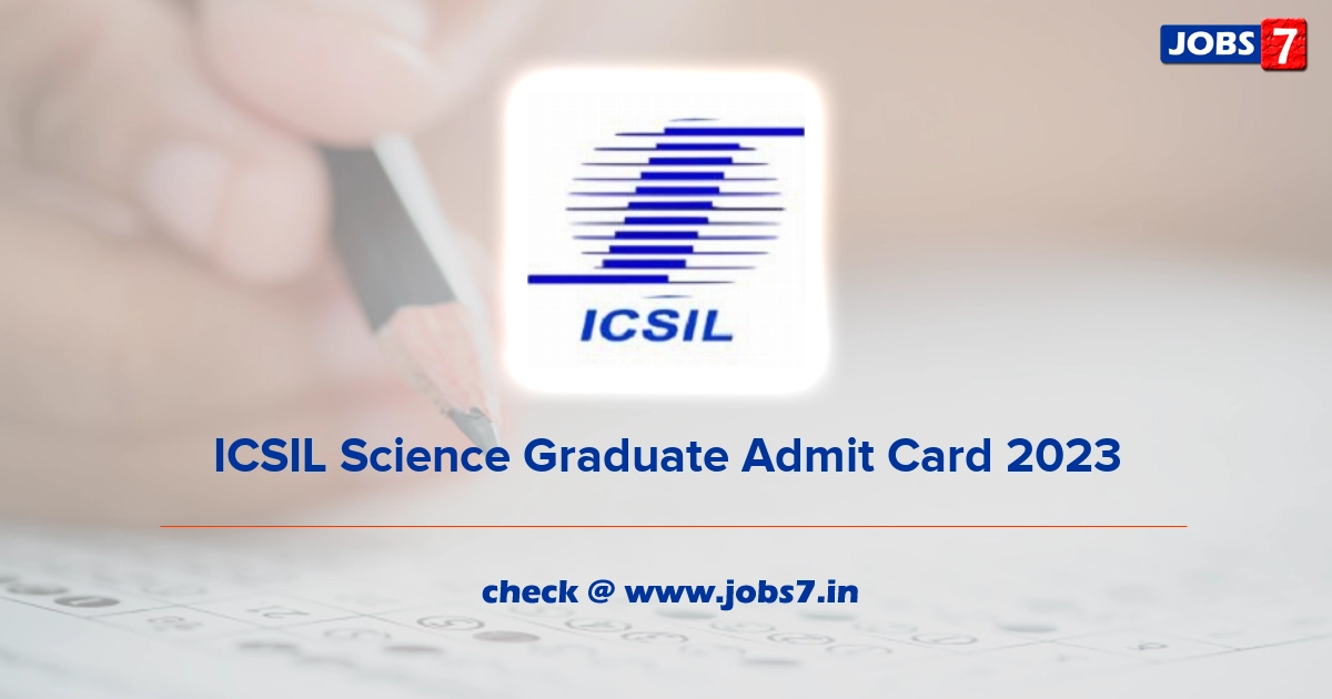 ICSIL Science Graduate Admit Card 2023, Exam Date @ icsil.in