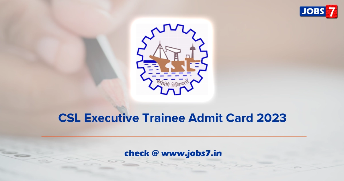 CSL Executive Trainee Admit Card 2023, Exam Date @ cochinshipyard.com