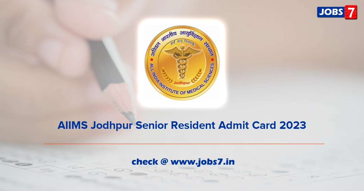 AIIMS Jodhpur Senior Resident Admit Card 2023, Exam Date @ www.aiimsjodhpur.edu.in