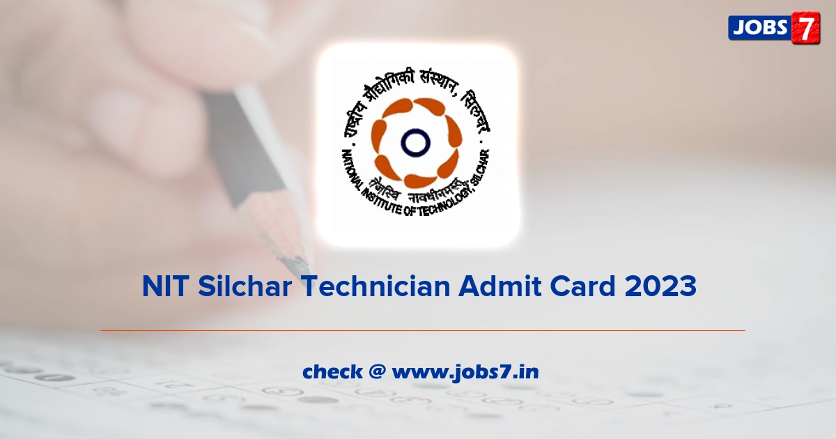 NIT Silchar Technician Admit Card 2023, Exam Date @ www.nits.ac.in