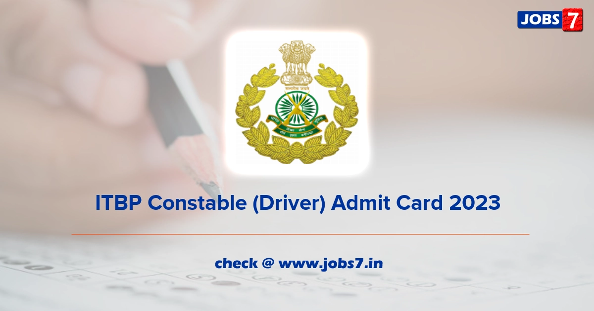 ITBP Constable (Driver) Admit Card 2023, Exam Date @ www.itbpolice.nic.in