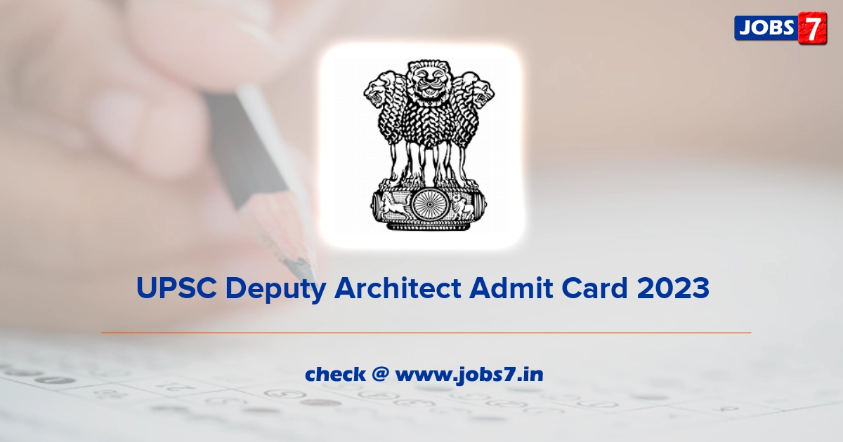 UPSC Deputy Architect Admit Card 2023, Exam Date @ www.upsc.gov.in