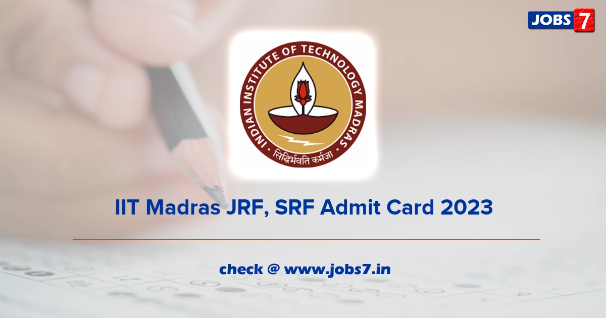 IIT Madras JRF, SRF Admit Card 2023, Exam Date @ www.iitm.ac.in