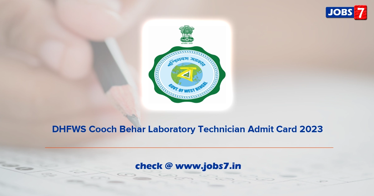 DHFWS Cooch Behar Laboratory Technician Admit Card 2023, Exam Date @ coochbehar.nic.in