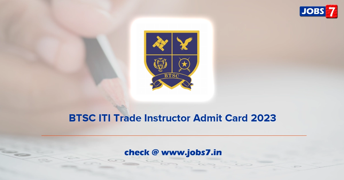 BTSC ITI Trade Instructor Admit Card 2023, Exam Date @ btsc.bih.nic.in/index.html