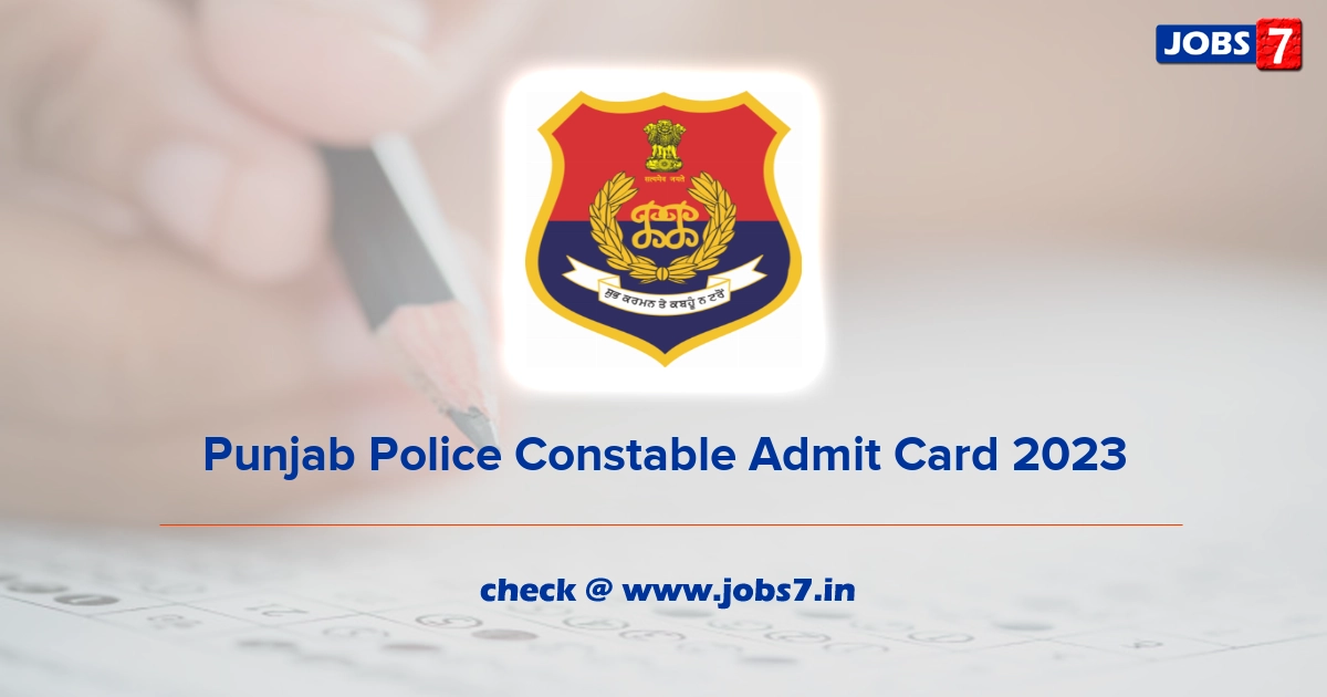 Punjab Police Constable Admit Card 2023 (Out), Exam Date @ www.punjabpolice.gov.in