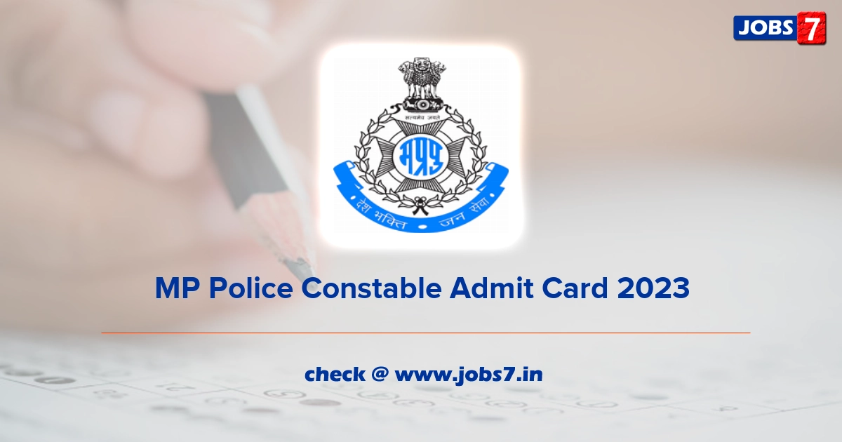 MP Police Constable Admit Card 2023 (Out), Exam Date @ www.mppolice.gov.in