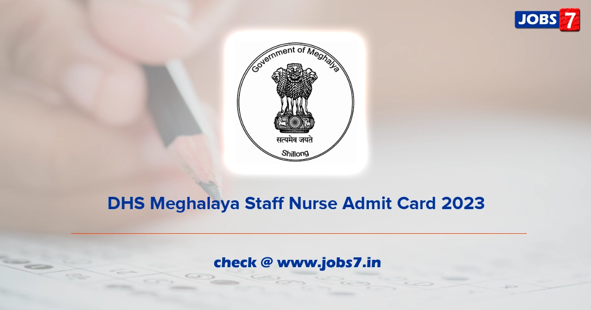 DHS Meghalaya Staff Nurse Admit Card 2023, Exam Date @ meghealth.gov.in