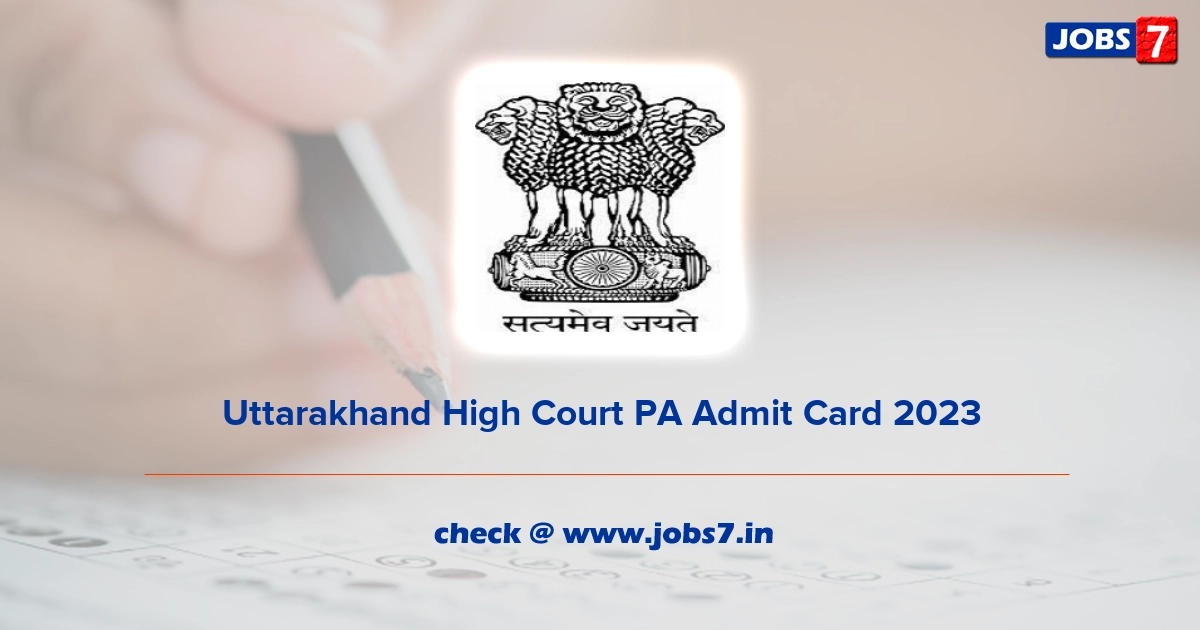 Uttarakhand High Court PA Admit Card 2023, Exam Date @ highcourtofuttarakhand.gov.in