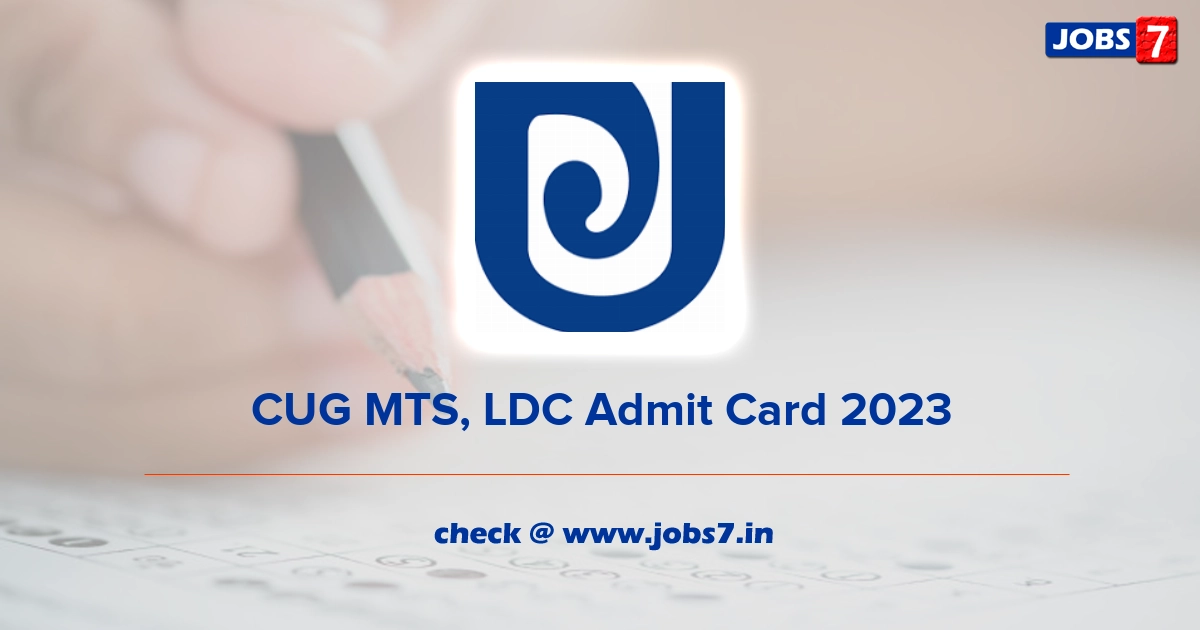 CUG MTS, LDC Admit Card 2023, Exam Date @ www.cug.ac.in