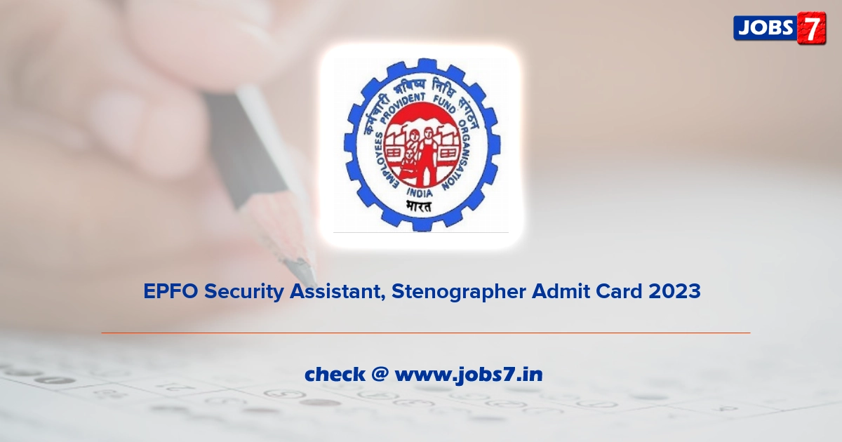 EPFO Security Assistant, Stenographer Admit Card 2023 (Out), Exam Date @ www.epfindia.gov.in