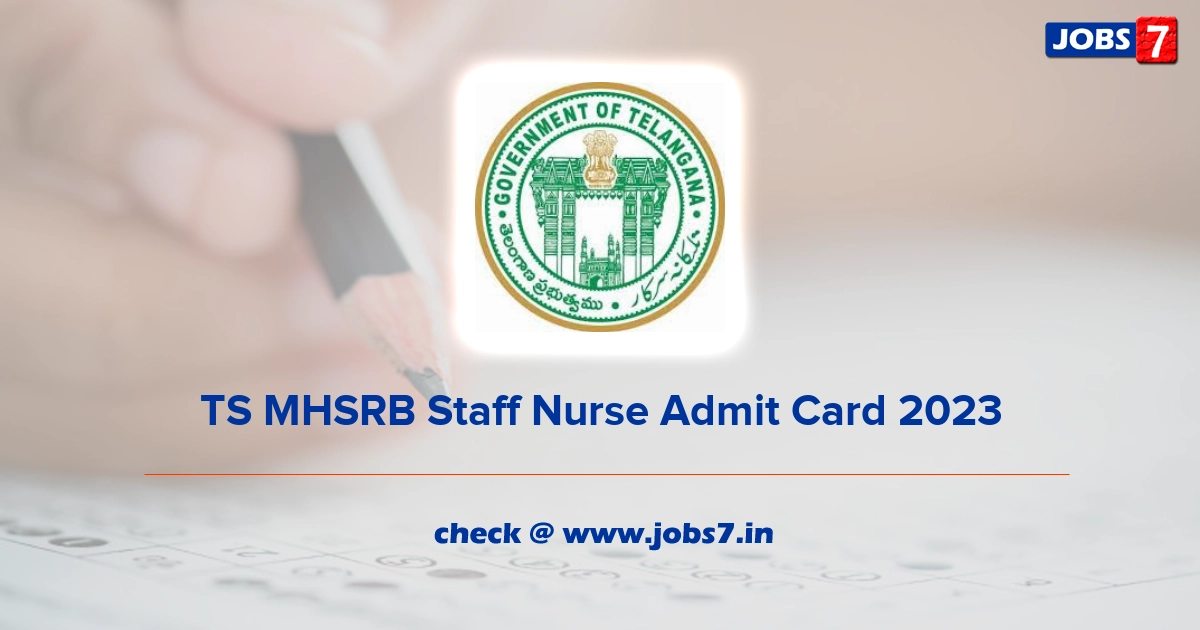 TS MHSRB Staff Nurse Admit Card 2023 (Out), Exam Date @ mhsrb.telangana.gov.in/