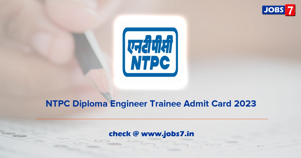 NTPC Diploma Engineer Trainee Admit Card 2023, Exam Date @ www.ntpc.co.in