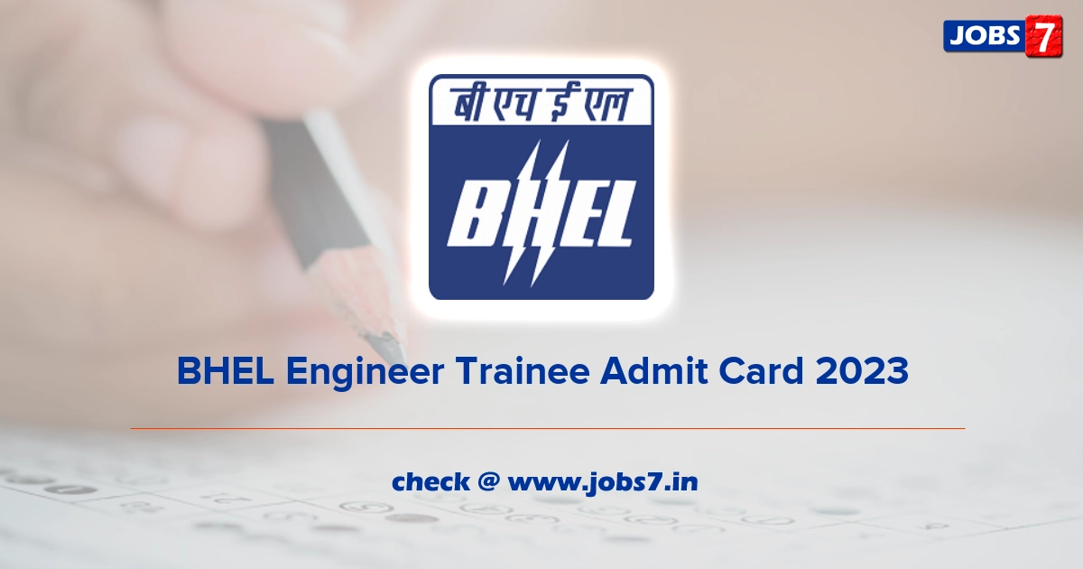 BHEL Engineer Trainee Admit Card 2023 (Out), Exam Date @ www.bhel.com