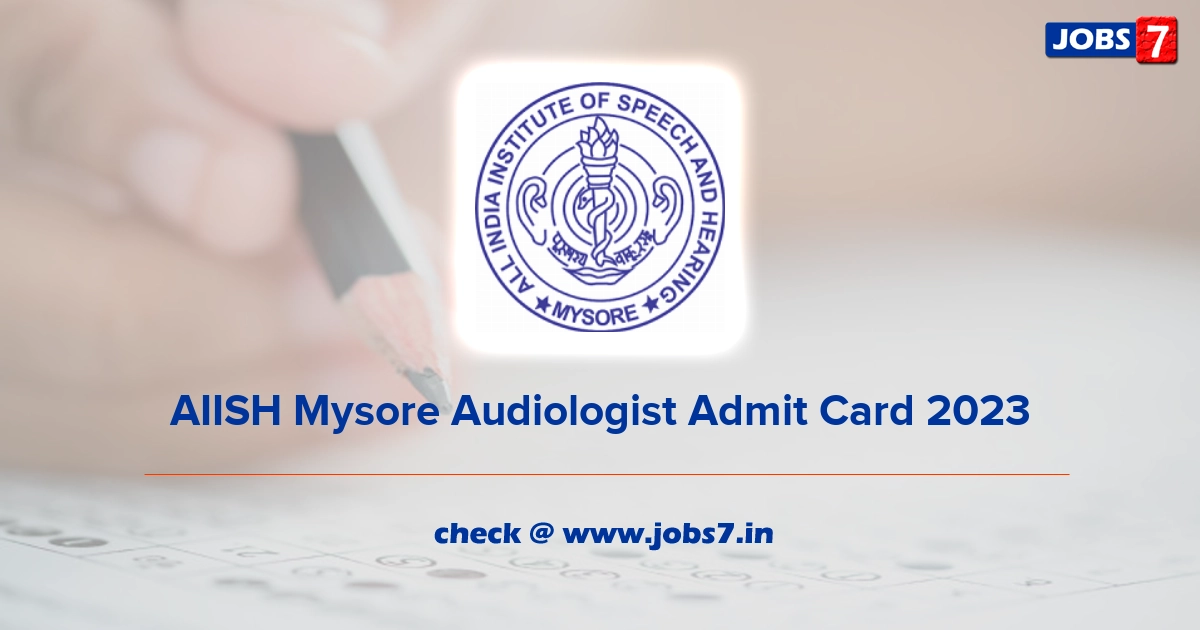 AIISH Mysore Audiologist Admit Card 2023, Exam Date @ aiishmysore.in