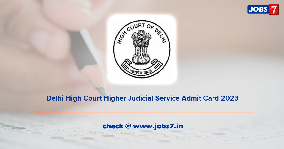 Delhi High Court Higher Judicial Service Prelims Admit Card 2023 (Out), Exam Date @ delhihighcourt.nic.in
