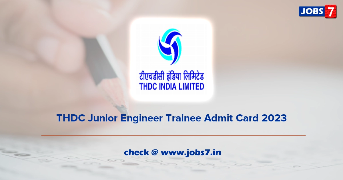 THDC Junior Engineer Trainee Admit Card 2023, Exam Date @ www.thdc.co.in