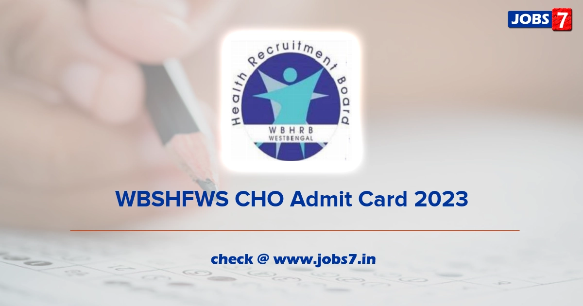 WBSHFWS CHO Admit Card 2023, Exam Date @ wbhealth.gov.in/