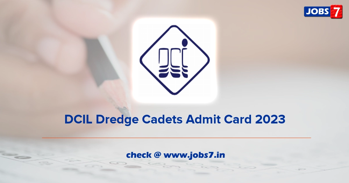 DCIL Dredge Cadets Admit Card 2023, Exam Date @ dredge-india.nic.in