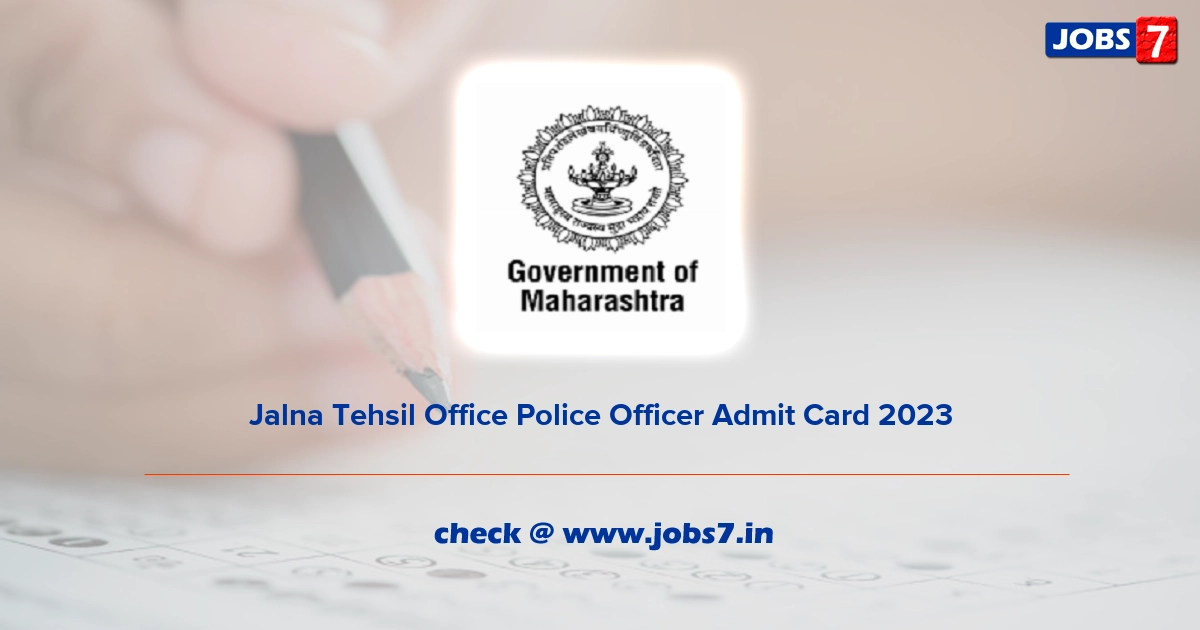 Jalna Tehsil Office Police Officer Admit Card 2023, Exam Date (Out) @ jalna.gov.in
