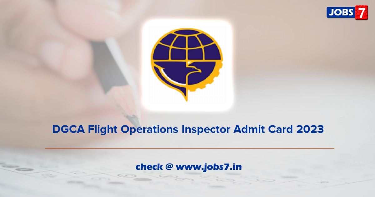 DGCA Flight Operations Inspector Admit Card 2023, Exam Date @ dgca.gov.in