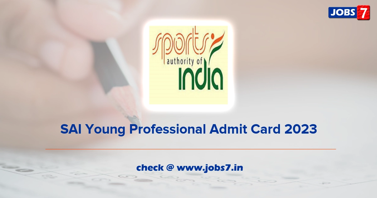 SAI Young Professional Admit Card 2023, Exam Date @ sportsauthorityofindia.nic.in