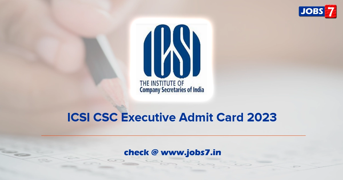 ICSI CSC Executive Admit Card 2023, Exam Date @ www.icsi.edu