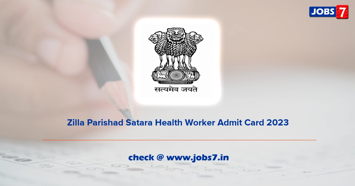 Zilla Parishad Satara Health Worker Admit Card 2023, Exam Date @ www.satara.gov.in