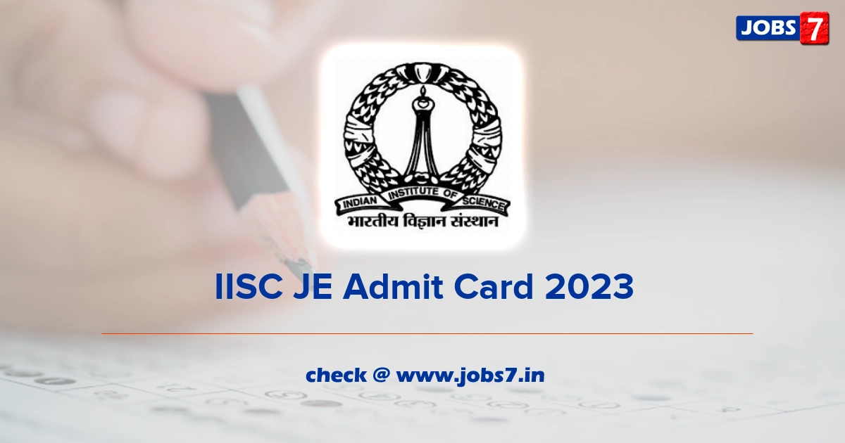 IISC JE Admit Card 2023, Exam Date @ www.iisc.ac.in