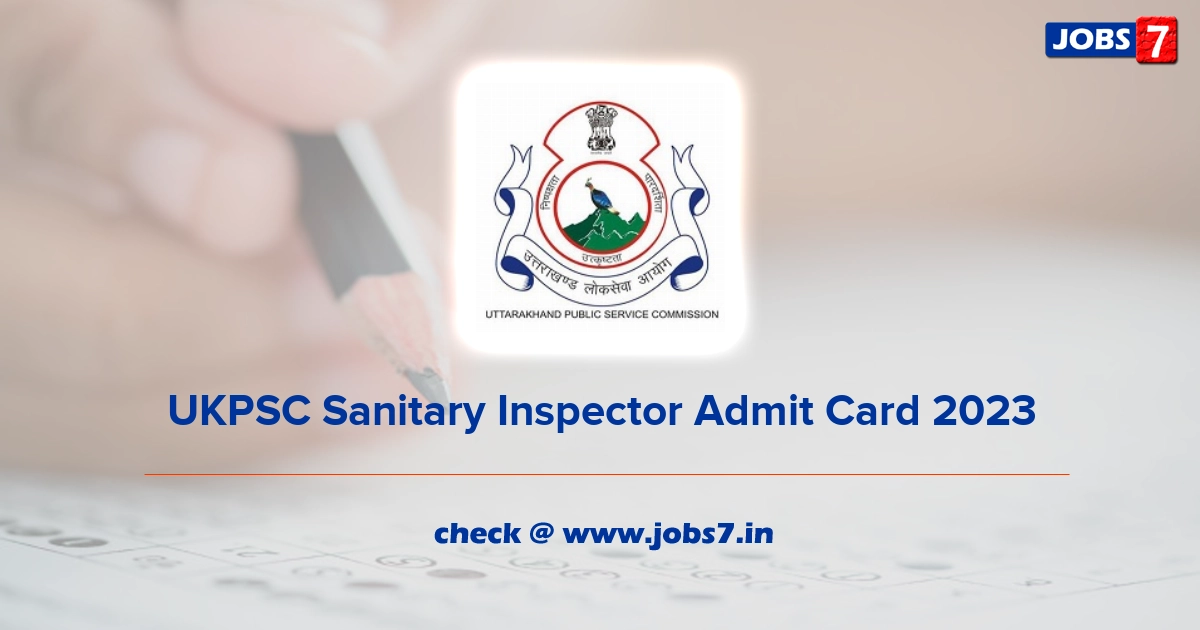 UKPSC Sanitary Inspector Admit Card 2023, Exam Date @ ukpsc.gov.in