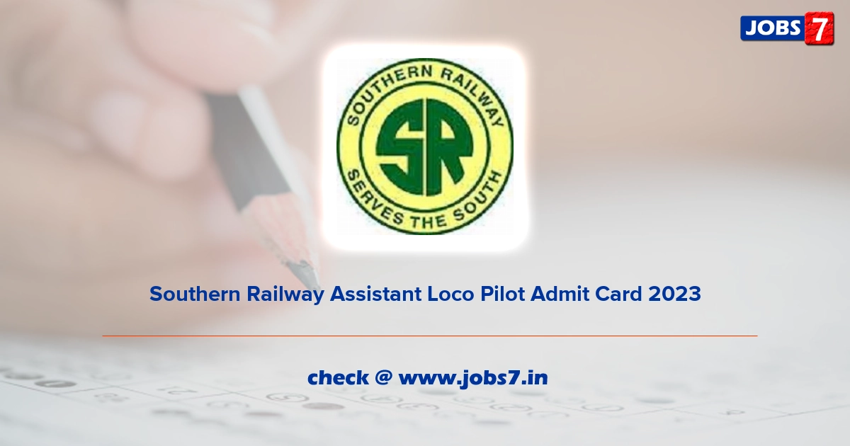 Southern Railway Assistant Loco Pilot Admit Card 2023, Exam Date @ sr.indianrailways.gov.in