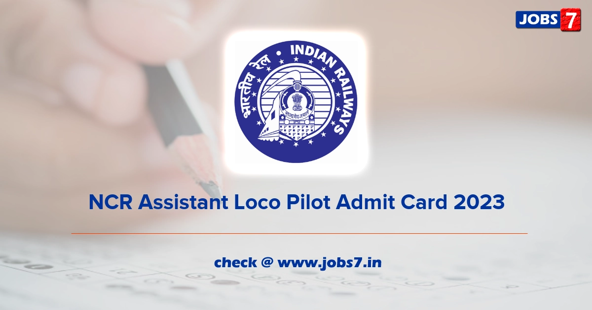 NCR Assistant Loco Pilot Admit Card 2023, Exam Date @ ncr.indianrailways.gov.in