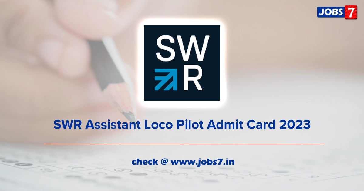 SWR Assistant Loco Pilot Admit Card 2023, Exam Date @ swr.indianrailways.gov.in