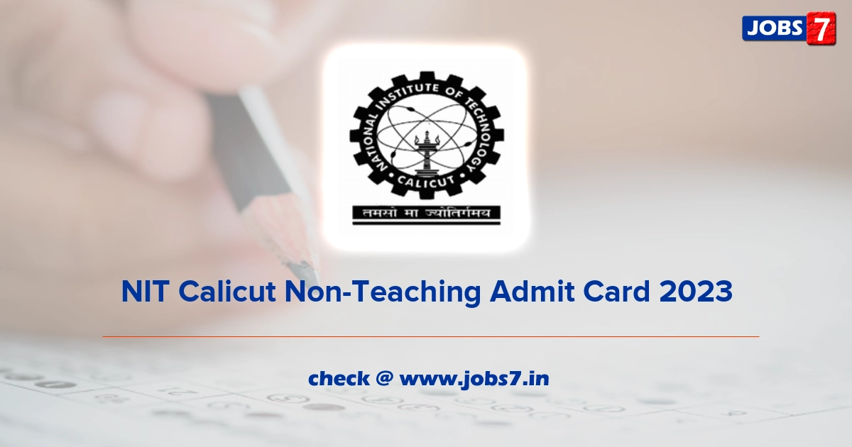 NIT Calicut Non-Teaching Admit Card 2023, Exam Date @ www.nitc.ac.in