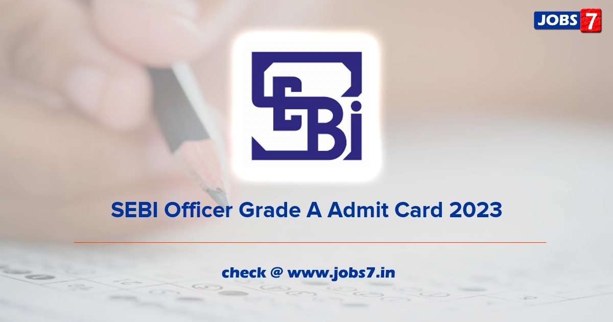 SEBI Officer Grade A Phase 2 Admit Card 2023 (Out), Exam Date @ www.sebi.gov.in